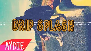 Aydie - Drip Splash Poppinaditya Prod.by Rey