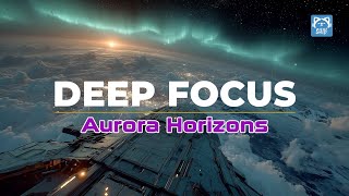 Deep Focus Aurora Horizons Study & Work Music Shill Deep Focus