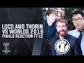 Thorin & Loco VS Worlds 2018 - Finals Reaction Ft. LS