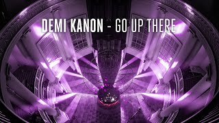 Demi Kanon - Go Up There