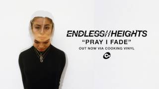 Watch Endless Heights Pray I Fade video