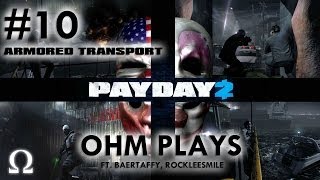 Ohm Plays... Payday 2 - Armored Transport - Ft. Baertaffy & Rockleesmile