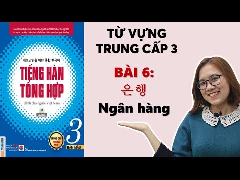 Bài 6: 은행 Ngân Hàng | Từ Vựng Tiếng Hàn Tổng Hợp Trung Cấp 3