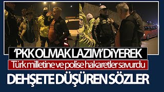 Dehşete Düşüren Sözler! Türk Milletine ve Polise Hakaretler Savurdu