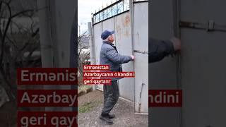 Ermənistan Azərbaycanın 4 Kəndini Geri Qaytarır
