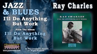 Watch Ray Charles Ill Do Anything But Work video