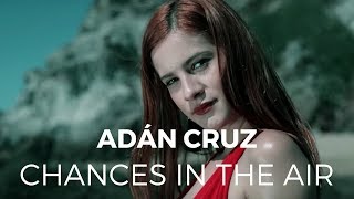 Adán Cruz - Chances In The Air