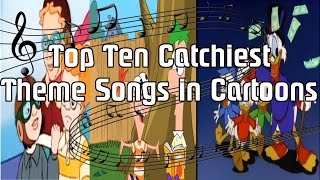 Top Ten Catchiest Theme Songs in Cartoons (3,000 Subscribers Special)