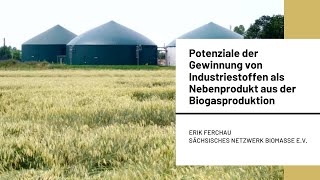 Potenziale der Gewinnung von Industrierohstoffen als Biogas Nebenprodukt -AgRo4HiEnd - Erik Ferchau