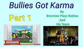 Bullies Get Karma Part 1 By Bromine Playz Roblox And Team Roblox Brookhevenrp