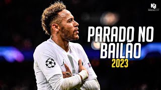 Neymar Jr ● Parado No Bailão ● Sublime Dribbling Skills & Goals | 2023
