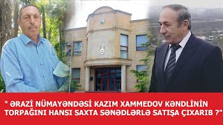 Ərazi Nümayəndəsi Kazım Xammedov Kəndlinin Torpağını Hansı Saxta Sənədlərlə Satışa Çıxarıb ?
