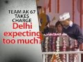 Team AK 67 takes charge: Delhi expecting too much?