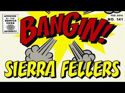 Sierra Fellers - Bangin!
