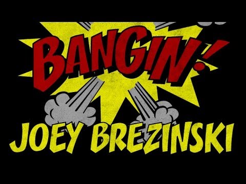 Joey Brezinski - Bangin!