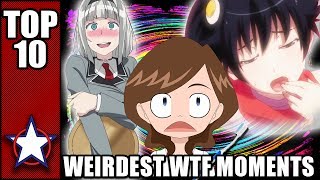 TOP 10 WEIRDEST WTF MOMENT IN ANIME!