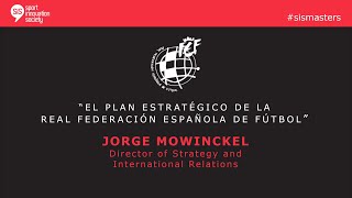 SiS Masters con Jorge Mowinkel Director de Estrategia y Relaciones Internacionales de la RFEF
