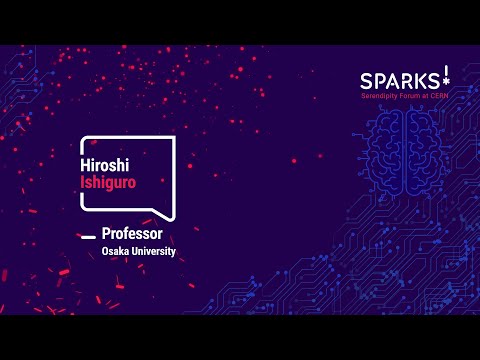 Sparks! | Hiroshi Ishiguro | Interactive robots and our future society
