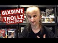 6IX9INE TROLLZ (Official Video) REACTION