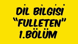 Dil Bilgisi “FULLETEN” 1.Bölüm