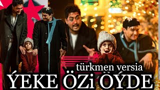 YEKE OZI OYDE ( turkmen versia )