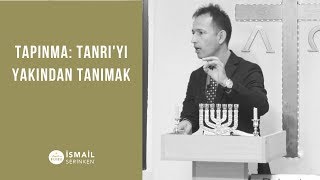 Tapınma: Tanrı'yı Yakından Tanımak - İsmail Serinken