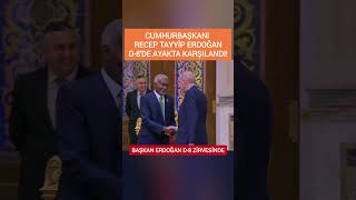 Başkan Erdoğan D-8 Zirvesinde Ayakta Karşılandı