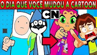 O Dia Que Você Mudou A Cartoon Network Pra Sempre