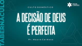 Culto Domestico (06.10.2021) A DECISÃO DE DEUS É PERFEITA | Pr. Mauro L. Cardoso