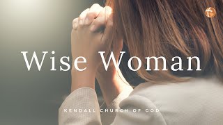 Wise Woman 5/8/2022 | Kendall Church of God | Live Service
