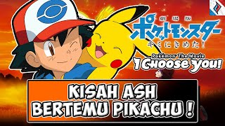 KISAH PERJALANAN ASH BERTEMU PIKACHU !! Pokemon The Movie : I Choose You - PokeT