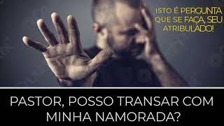 POSSO TRANSAR COM A MINHA NAMORADA?