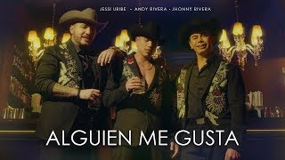 Andy Rivera, Jessi Uribe, Jhonny Rivera - Alguien Me Gusta