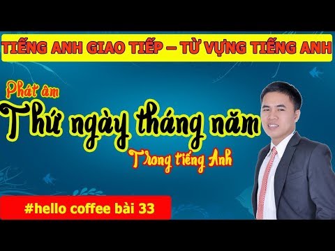 Cách Nói Thứ Ngày Tháng Năm Trong Tiếng Anh - Hello Coffee Bài 33