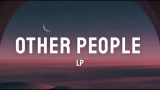 LP - Other People (Lyrics)