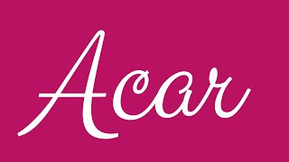 Learn how to Sign the Name Acar Stylishly in Cursive Writing