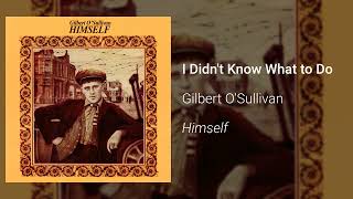 Watch Gilbert OSullivan I Didnt Know What To Do video