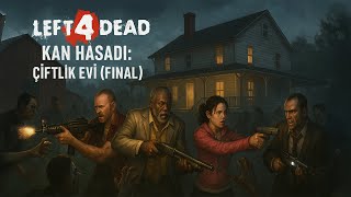 Left 4 Dead - Kan Hasadı Çiftlik Evi Final