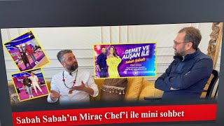 Sabah Sabahın Miraç Chefi İle Sohbet Ettik