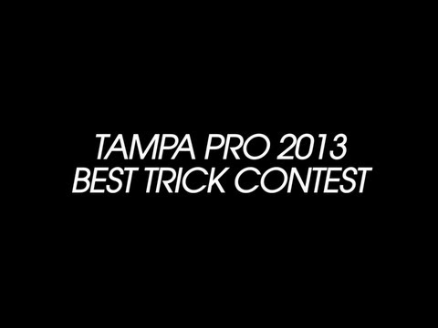 TAMPA PRO 2013 - BEST TRICK CONTEST