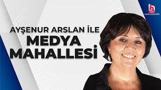 #CANLI | Ayşenur Arslan ile Medya Mahallesi | #HalkTV
