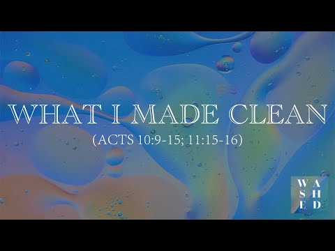 "What I Made Clean" (Acts 10:9-15, 11:15-16)