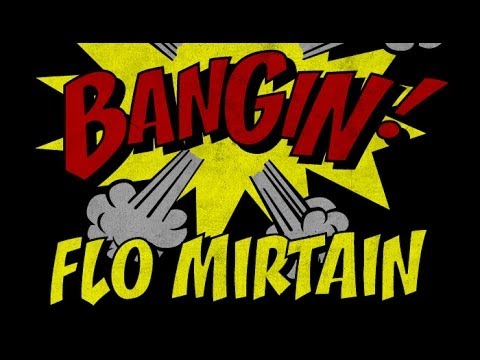 Flo Mirtain - Bangin!