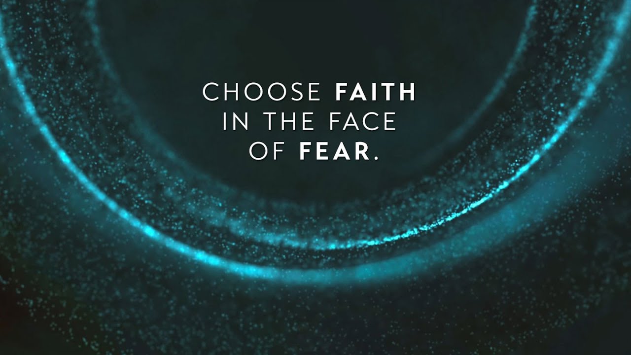 Choose Faith in the Face of Fear Part 2
