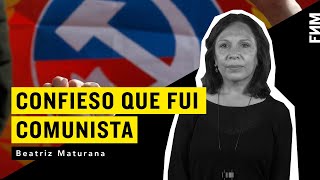 Beatriz Maturana: Confieso que fui comunista