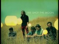 We Shot The Moon - Love Me