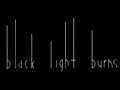 Black Light Burns - I am where it takes me