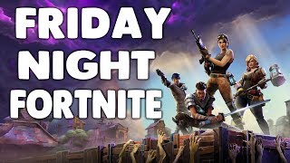 Friday Night Fornite! (Episode 10) (Middle of the day edition)
