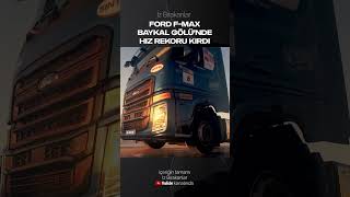 Ford Trucks F-Max Baykalda Hız Rekoru Kırdı
