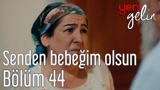 Yeni Gelin 44. Bölüm - Senden Bebeğim Olsun İstiyorum